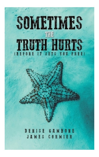 Sometimes The Truth Hurts (before It Sets You Free) - . Eb01