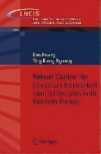 Robust Control For Uncertain Networked Control Systems With Random Delays, De Dan Huang. Editorial Springer London Ltd, Tapa Blanda En Inglés, 2009
