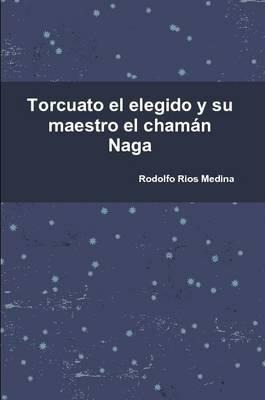 Libro Torcuato El Elegido Y Su Maestro El Chaman Naga - R...