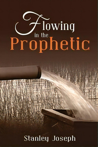 Flowing In The Prophetic., De Mr Stanley Joseph. Editorial Createspace Independent Publishing Platform, Tapa Blanda En Inglés