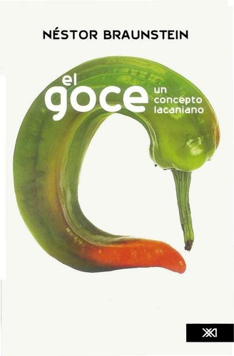 Goce - Un Concepto Lacaniano, Braunstein, Ed. Sxxi
