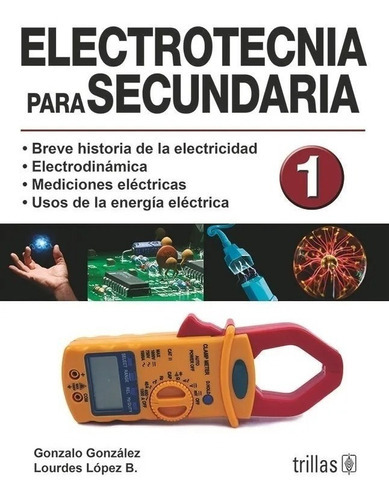 Electrotecnia Para Secundaria 1, De Gonzalez, Gonzalo Lopez Bravo, Lourdes., Vol. 2. Editorial Trillas, Tapa Blanda En Español, 2007