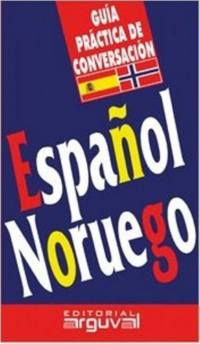 Guía Práctica Conversación Español - Noruego, Arguval