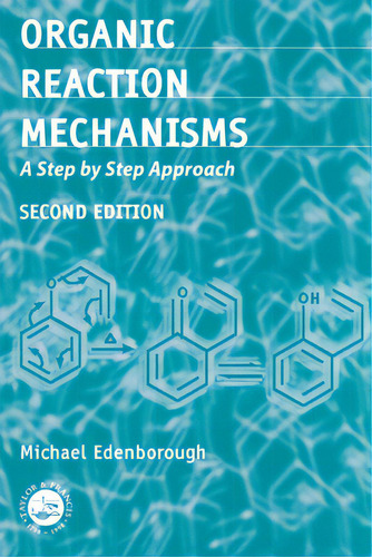 Organic Reaction Mechanisms: A Step By Step Approach, Second Edition, De Edenborough, Michael., Vol. 1. Editorial Crc Pr Inc, Tapa Blanda, Edición Second Edition En Inglés