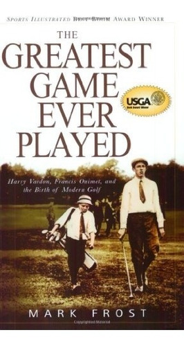 Book : The Greatest Game Ever Played: Harry Vardon, Franc...