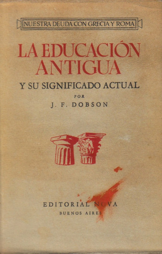 La Educación Antigua Y Su Significado Actual / J. F. Dobson