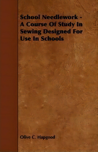 School Needlework - A Course Of Study In Sewing Designed For Use In Schools, De Olive C. Hapgood. Editorial Read Books, Tapa Blanda En Inglés