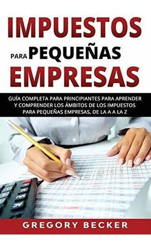 Impuestos Para Pequeñas Empresas Guiapleta Par, De Becker, Greg. Editorial Independently Published En Español
