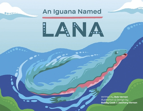 An Iguana Named Lana, De Vernon, Bob. Editorial Bookbaby, Tapa Blanda En Inglés