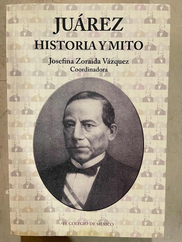 Libro Juárez Historia Y Mito/ Josefina Zoraida Vázquez