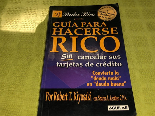 Guía Para Hacerse Rico - Robert T. Kiyosaki - Aguilar