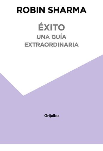 Éxito. Una Guía Extraordinaria - Robin Sharma