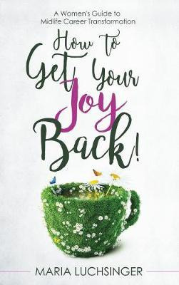 Libro How To Get Your Joy Back! - Maria Luchsinger