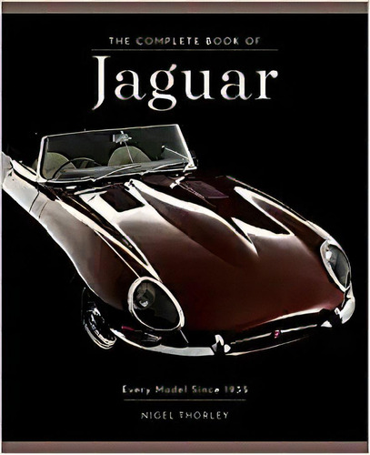 Theplet Of Jaguar: Every Model Since 1935 Plet Series), De Nigel Thorley. Editorial Motorbooks En Inglés