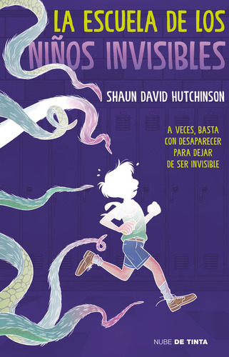 La Escuela De Los Niños Invisibles: A Veces Basta Con Desaparecer Para Dejar De Ser Invisible, De Shaun David Hutchinson., Vol. 1.0. Editorial Nube De Tinta, Tapa Blanda, Edición 1.0 En Español, 2024