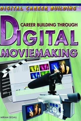 Career Building Through Digital Moviemaking (digital Career 