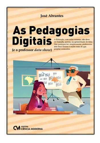 As Pedagogias Digitais (e O Professor Data Show), De Abrantes, José. Editora Ciencia Moderna Em Português