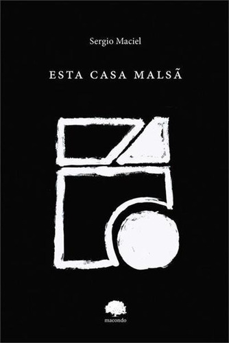 Esta Casa Malsa - 1ªed.(2020), De Sergio Maciel. Editora Ediçoes Macondo, Capa Mole, Edição 1 Em Português, 2020