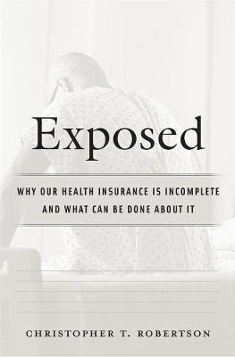 Exposed : Why Our Health Insurance Is Incomplete And What...