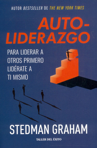 Autoliderazgo: Para Liderar A Otros Primero Lidérate A Ti Mismo, De Stedman Graham. Editorial Taller Del Éxito, Tapa Blanda En Español, 2023