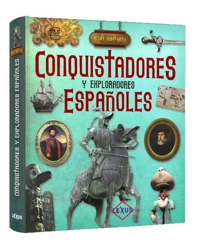 Atlas Ilustrado Conquistadores Y Exploradores Españoles