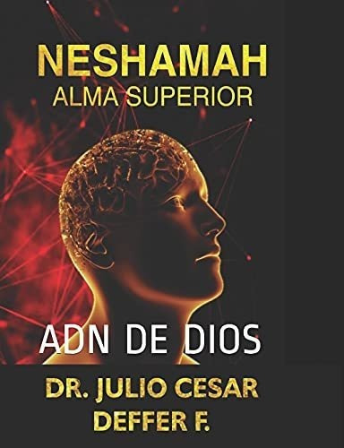 Neshamah Alma Superior Adn De Dios Perspectiva..., de Deffer Franco, DOC Ju. Editorial JULIO DEFFER FRANCO en español