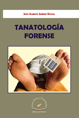 Tanatología Forense, De Jesús Alberto Jiménez Ochoa. Editorial Flores Editor, Tapa Blanda En Español