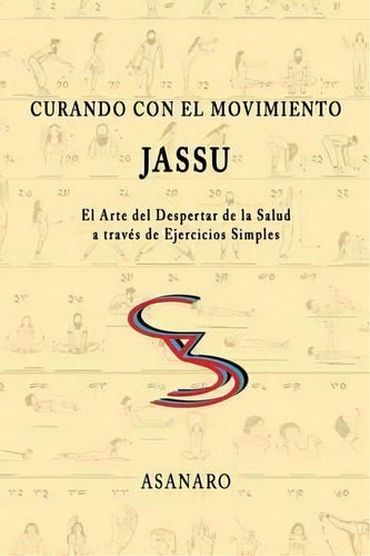 Curando Con El Movimiento: Jassu, De Asanaro. Editorial Lulu Com, Tapa Blanda En Español