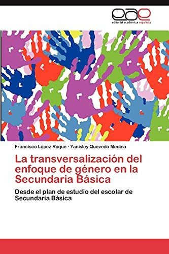 La Transversalizacion Del Enfoque De Genero En La Secundaria Basica, De Lopez Roque Francisco. Eae Editorial Academia Espanola, Tapa Blanda En Español