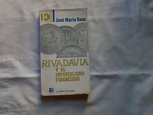 Rivadavia Y El Imperialismo Financiero- J.m. Rosa- Muy Bueno