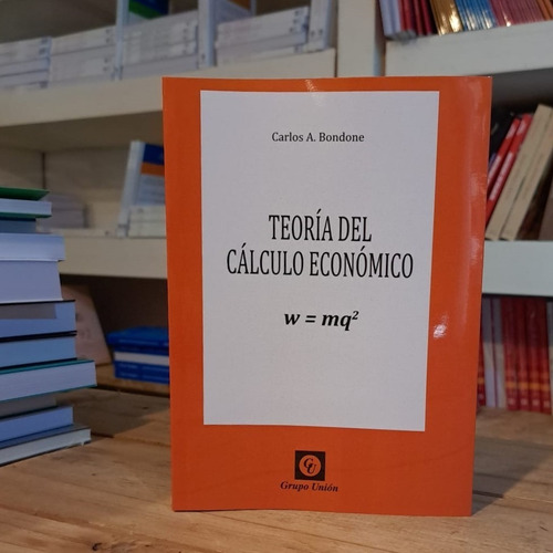 Teoría Del Cálculo Económico - Carlos A. Bondone