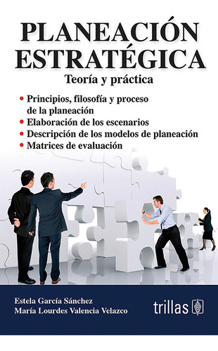 Planeación Estratégica Teoría Y Practica, De Garcia Sanchez, Estela Valencia Velazco, Maria Lourdes., Vol. 2. Editorial Trillas, Tapa Blanda, Edición 2a En Español, 2012