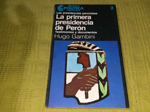 La Primera Presidencia De Perón - Hugo Gambini - Ceal