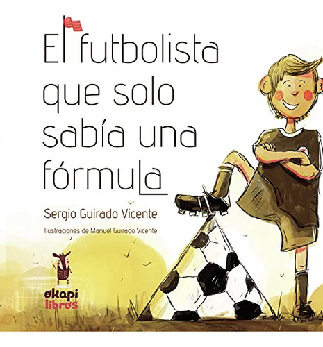 Libro El Futbolista Que Solo Sabía Una Fórmula De Sergio  Gu