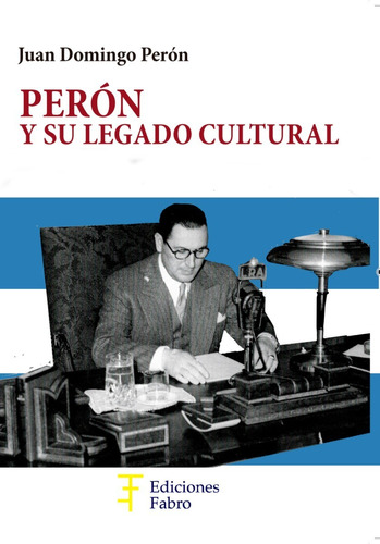 Imagen 1 de 1 de Perón Y Su Legado Cultural . Ed. Fabro
