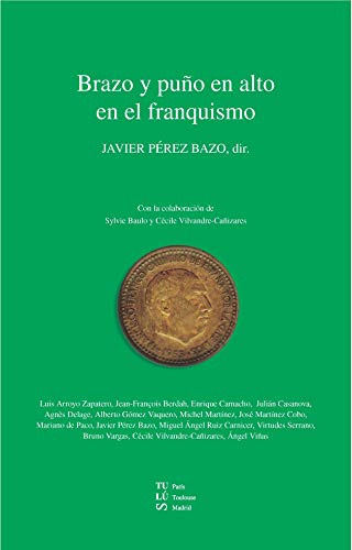 Libro Brazo Y Puño En Alto En El Franquismo De Pérez Bazo Ja