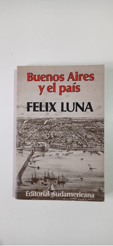 Buenos Aires Y El Pais Félix Luna Sudamericana