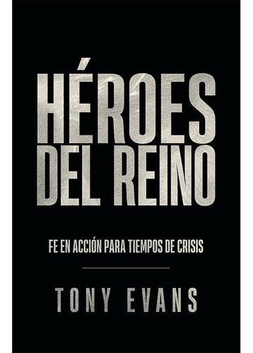 Héroes Del Reino: Fe En Acción Para Tiempos De Crisis, De Tony Evans., Vol. 1. Editorial Portavoz, Tapa Blanda En Español, 2022