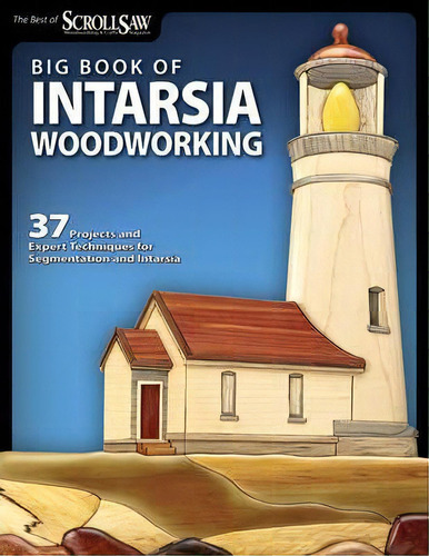 Big Book Of Intarsia Woodworking : 37 Projects And Expert Techniques For Segmentation And Intarsia, De Scroll Saw Woodworking & Crafts Magazine. Editorial Fox Chapel Publishing, Tapa Blanda En Inglés