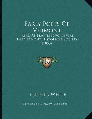 Early Poets Of Vermont : Read At Brattleboro Before The V...