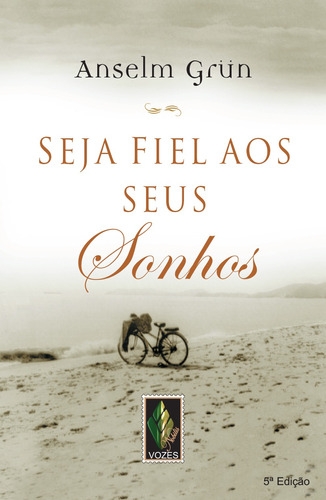 Seja fiel aos seus sonhos, de Grün, Anselm. Editora Vozes Ltda., capa mole em português, 2014