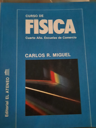 Física Cuarto Curso.esc De Comercio /carlos Miguel/el Ateneo