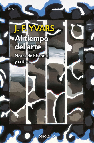 Al Tiempo Del Arte, De Yvars, José Francisco. Editorial Debolsillo, Tapa Blanda En Español