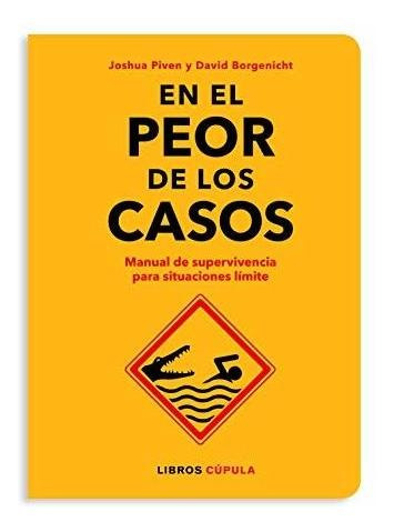 En El Peor De Los Casos: Manual De Supervivencia Para Situac