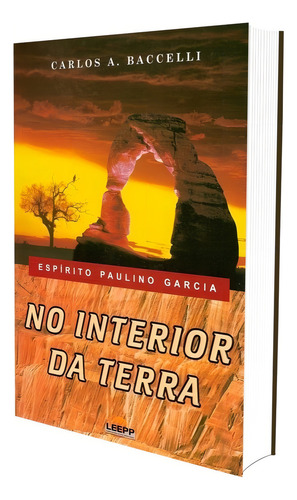 No Interior Da Terra: Não Aplica, De Médium: Carlos Antônio Baccelli / Ditado Por: Paulino Garcia. Série Não Aplica, Vol. Não Aplica. Editora Leepp, Capa Mole, Edição Não Aplica Em Português, 2006