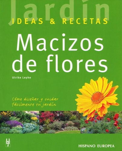 Macizos De Flores: Cómo Diseñar Y Cuidar Fácilmente Tu Jardín, De Leyhe, Ulrike. Editorial Hispano Europea, Tapa Blanda En Español, 2014