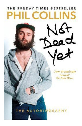 Not Dead Yet: The Autobiography / Phil Collins