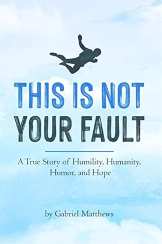 This Is Not Your Fault: A True Story Of Humility, Humanity, Humor And Hope, De Matthews, Gabriel. Editorial Oem, Tapa Blanda En Inglés