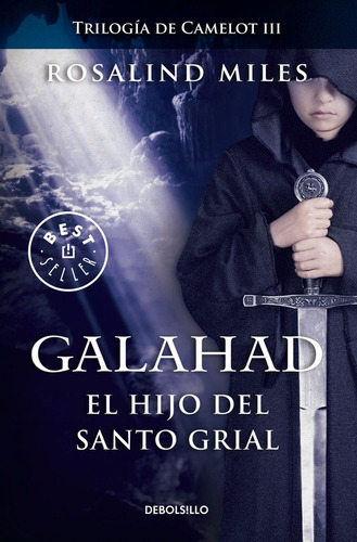 Galahad. El hijo del Santo Grial, de Miles, Rosalind. Serie Bestseller Editorial Debolsillo, tapa blanda en español, 2015