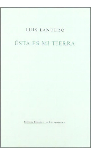 Esta Es Mi Tierra, De Landero. Editorial Editora Regional De Extremadura En Español